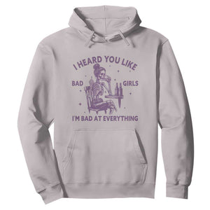 I Heard You Like Bad Girls Hoodie Funny Sarcastic Skeleton Lover TS12 Ice Gray Print Your Wear