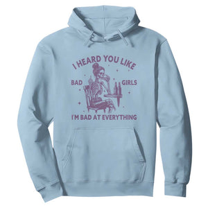 I Heard You Like Bad Girls Hoodie Funny Sarcastic Skeleton Lover TS12 Light Blue Print Your Wear