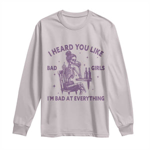 I Heard You Like Bad Girls Long Sleeve Shirt Funny Sarcastic Skeleton Lover TS12 Ice Gray Print Your Wear