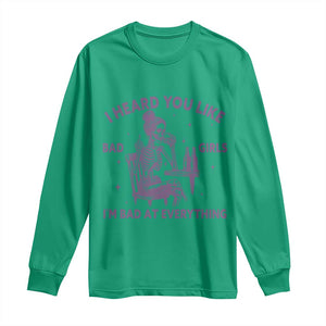 I Heard You Like Bad Girls Long Sleeve Shirt Funny Sarcastic Skeleton Lover TS12 Irish Green Print Your Wear