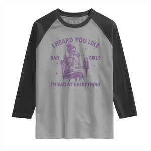 I Heard You Like Bad Girls Raglan Shirt Funny Sarcastic Skeleton Lover TS12 Sport Gray Black Print Your Wear