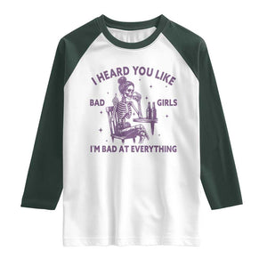 I Heard You Like Bad Girls Raglan Shirt Funny Sarcastic Skeleton Lover TS12 White Dark Forest Green Print Your Wear