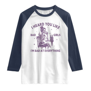 I Heard You Like Bad Girls Raglan Shirt Funny Sarcastic Skeleton Lover TS12 White Navy Print Your Wear