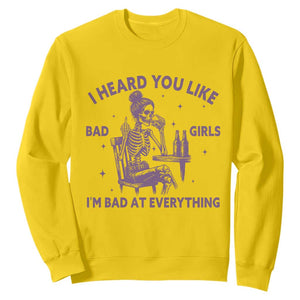 I Heard You Like Bad Girls Sweatshirt Funny Sarcastic Skeleton Lover TS12 Daisy Print Your Wear