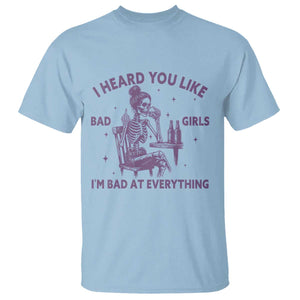 I Heard You Like Bad Girls T Shirt Funny Sarcastic Skeleton Lover TS12 Light Blue Print Your Wear