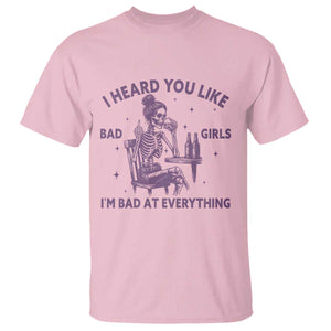 I Heard You Like Bad Girls T Shirt Funny Sarcastic Skeleton Lover TS12 Light Pink Print Your Wear