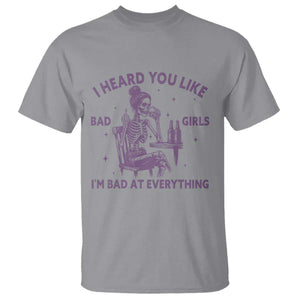 I Heard You Like Bad Girls T Shirt Funny Sarcastic Skeleton Lover TS12 Sport Gray Print Your Wear