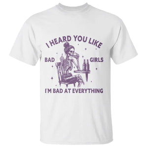 I Heard You Like Bad Girls T Shirt Funny Sarcastic Skeleton Lover TS12 White Print Your Wear