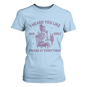 I Heard You Like Bad Girls T Shirt For Women Funny Sarcastic Skeleton Lover TS12 Light Blue Print Your Wear