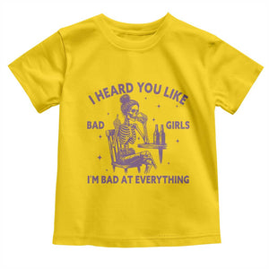 I Heard You Like Bad Girls Toddler T Shirt Funny Sarcastic Skeleton Lover TS12 Daisy Print Your Wear