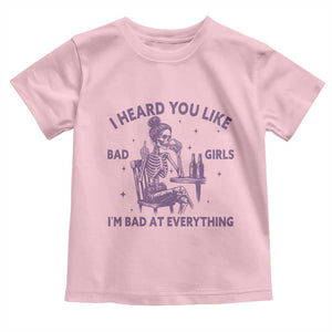 I Heard You Like Bad Girls Toddler T Shirt Funny Sarcastic Skeleton Lover TS12 Light Pink Print Your Wear