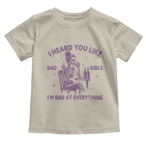 I Heard You Like Bad Girls Toddler T Shirt Funny Sarcastic Skeleton Lover TS12 Sand Print Your Wear