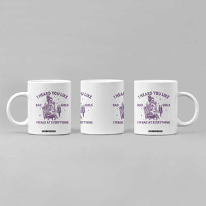 I Heard You Like Bad Girls Coffee Mug Funny Sarcastic Skeleton Lover TS12 Print Your Wear