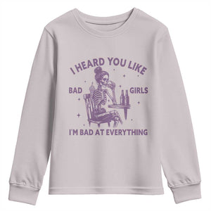 I Heard You Like Bad Girls Youth Sweatshirt Funny Sarcastic Skeleton Lover TS12 Ice Gray Print Your Wear