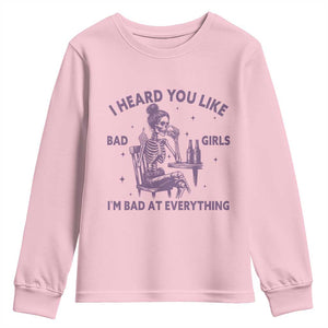 I Heard You Like Bad Girls Youth Sweatshirt Funny Sarcastic Skeleton Lover TS12 Light Pink Print Your Wear