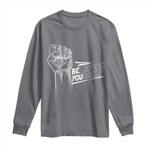 Believe In Yourself Long Sleeve Shirt Strong Fist Motivational Quote TS12 Charcoal Print Your Wear