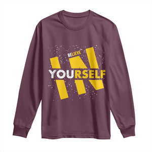 Inspirational Quote Long Sleeve Shirt Believe In Yourself Motivation TS12 Maroon Print Your Wear
