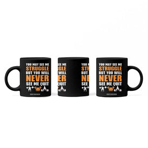 Gym Motivation Quote Coffee Mug You May See Me Struggle Never See Me Quit TS12 Print Your Wear
