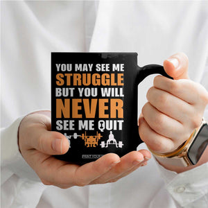 Gym Motivation Quote Coffee Mug You May See Me Struggle Never See Me Quit TS12 Print Your Wear
