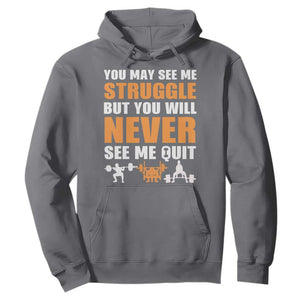 Gym Motivation Quote Hoodie You May See Me Struggle Never See Me Quit TS12 Charcoal Print Your Wear