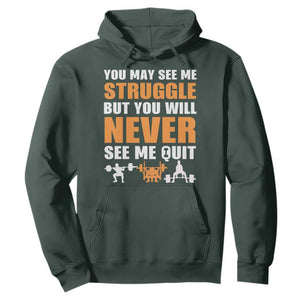 Gym Motivation Quote Hoodie You May See Me Struggle Never See Me Quit TS12 Dark Forest Green Print Your Wear