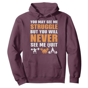 Gym Motivation Quote Hoodie You May See Me Struggle Never See Me Quit TS12 Maroon Print Your Wear