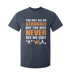 Gym Motivation Quote T Shirt For Kid You May See Me Struggle Never See Me Quit TS12 Navy Print Your Wear