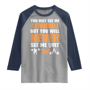 Gym Motivation Quote Raglan Shirt You May See Me Struggle Never See Me Quit TS12 Sport Gray Navy Print Your Wear