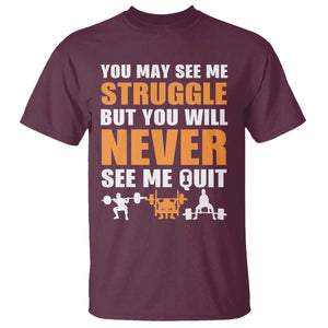 Gym Motivation Quote T Shirt You May See Me Struggle Never See Me Quit TS12 Maroon Print Your Wear