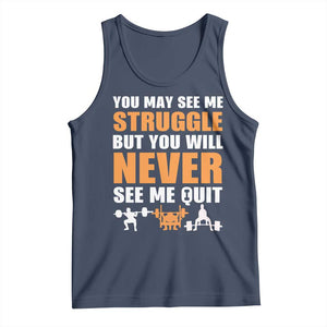 Gym Motivation Quote Tank Top You May See Me Struggle Never See Me Quit TS12 Navy Print Your Wear