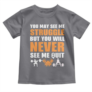 Gym Motivation Quote Toddler T Shirt You May See Me Struggle Never See Me Quit TS12 Charcoal Print Your Wear