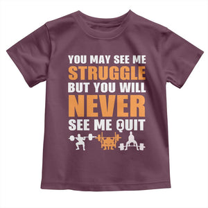 Gym Motivation Quote Toddler T Shirt You May See Me Struggle Never See Me Quit TS12 Maroon Print Your Wear