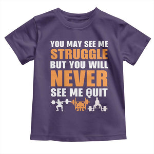 Gym Motivation Quote Toddler T Shirt You May See Me Struggle Never See Me Quit TS12 Purple Print Your Wear