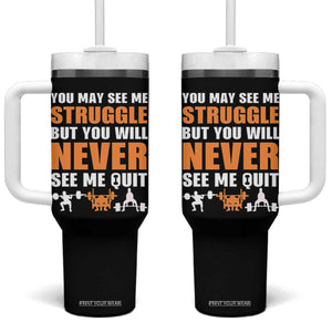 Gym Motivation Quote Tumbler With Handle You May See Me Struggle Never See Me Quit TS12 One Size: 40 oz Black Print Your Wear