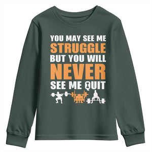 Gym Motivation Quote Youth Sweatshirt You May See Me Struggle Never See Me Quit TS12 Dark Forest Green Print Your Wear