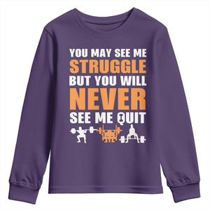 Gym Motivation Quote Youth Sweatshirt You May See Me Struggle Never See Me Quit TS12 Purple Print Your Wear