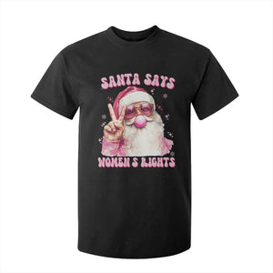 Funny Santa Says Womens Rights T Shirt For Kid Feminist Activist Christmas Gift TS12 Black Print Your Wear