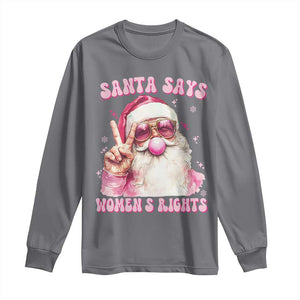 Funny Santa Says Womens Rights Long Sleeve Shirt Feminist Activist Christmas Gift TS12 Charcoal Print Your Wear