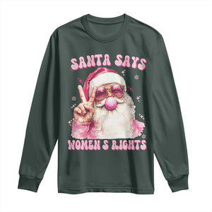Funny Santa Says Womens Rights Long Sleeve Shirt Feminist Activist Christmas Gift TS12 Dark Forest Green Print Your Wear