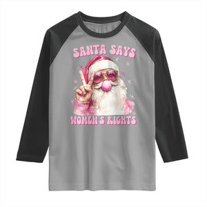 Funny Santa Says Womens Rights Raglan Shirt Feminist Activist Christmas Gift TS12 Sport Gray Black Print Your Wear