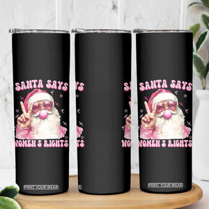 Funny Santa Says Womens Rights Skinny Tumbler Feminist Activist Christmas Gift - Print Your Wear