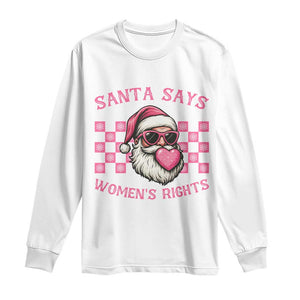 Funny Feminist Activist Christmas Long Sleeve Shirt Santa Says Womens Rights TS12 White Print Your Wear