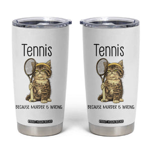 Funny Cat Plays Tennis Tumbler Cup Because Murder Is Wrong TS12 White Print Your Wear