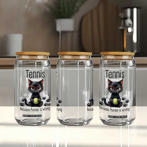Funny Tennis Cat Gift Glass Can Because Murder Is Wrong TS12 Print Your Wear