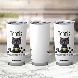 Funny Tennis Cat Gift Tumbler Cup Because Murder Is Wrong TS12 Print Your Wear