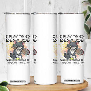 Funny Cat Plays Tennis Skinny Tumbler Because Punching People Is Against The Law TS12 Print Your Wear