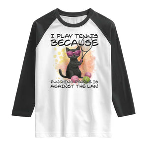Because Punching People Is Against The Law Raglan Shirt Funny Tennis Cat Gift TS12 White Black Print Your Wear