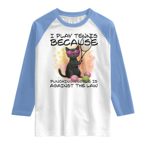 Because Punching People Is Against The Law Raglan Shirt Funny Tennis Cat Gift TS12 White Carolina Blue Print Your Wear