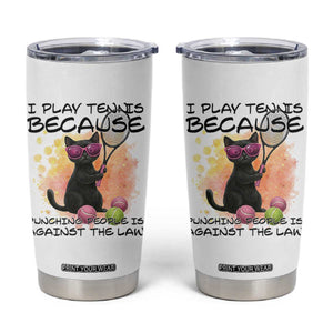 Because Punching People Is Against The Law Tumbler Cup Funny Tennis Cat Gift TS12 White Print Your Wear