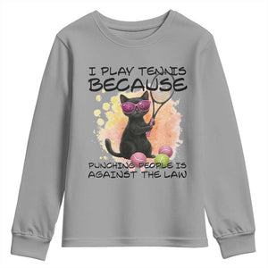 Because Punching People Is Against The Law Youth Sweatshirt Funny Tennis Cat Gift TS12 Sport Gray Print Your Wear